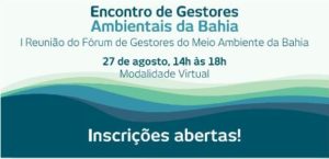 Inscrições abertas para o II Encontro de Gestores Ambientais da Bahia